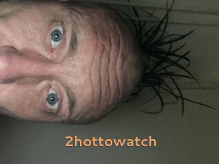 2hottowatch