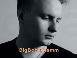 BigBobDreamm