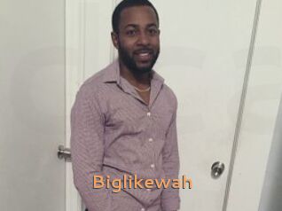 Biglikewah