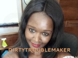 DIRTY_TROUBLEMAKER