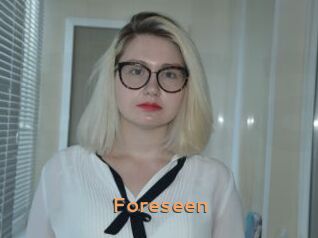 Foreseen
