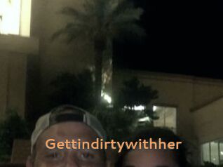 Gettindirtywithher