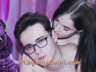 IfUwannaBeInLove
