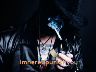 Imhere2punishyou