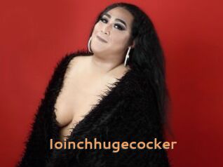 Ioinchhugecocker