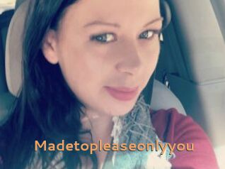 Madetopleaseonlyyou