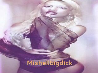 Mishellbigdick