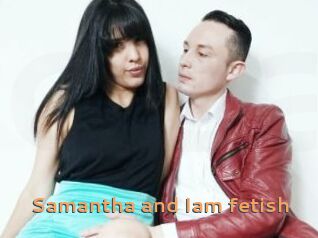 Samantha_and_Iam_fetish