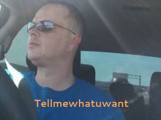Tellmewhatuwant