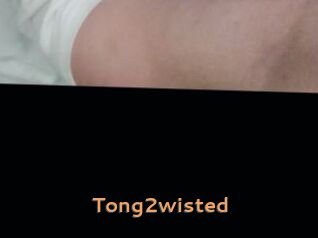 Tong2wisted