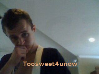 Toosweet4unow