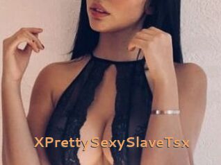 XPrettySexySlaveTsx
